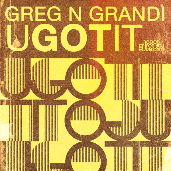 Greg N Grandi - U Got It / Good For You Records