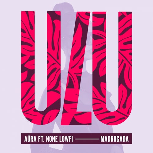 Aura - Madrugada (feat. None Lowfi) / Ulu Records