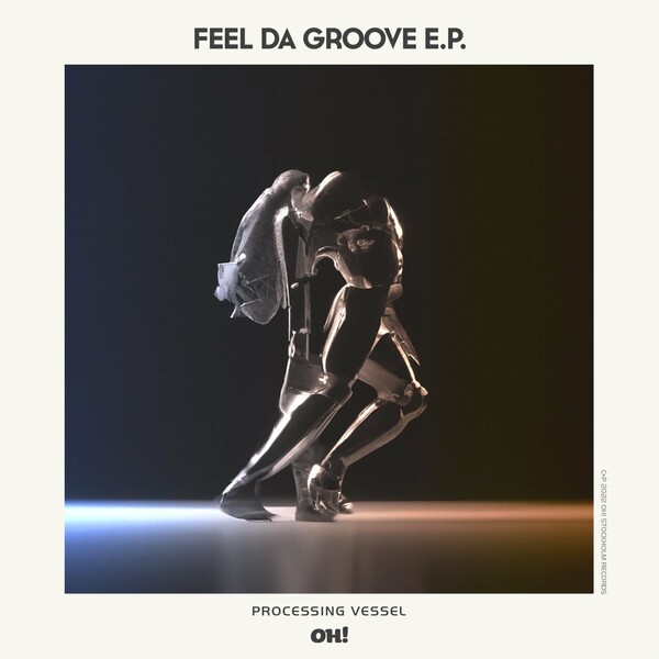 Processing Vessel - Feel Da Groove / Oh! Records Stockholm