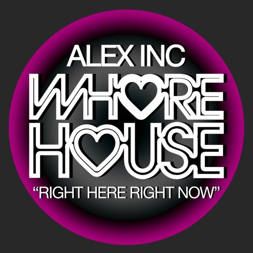Alex Inc - Right Here Right Now / Whore House