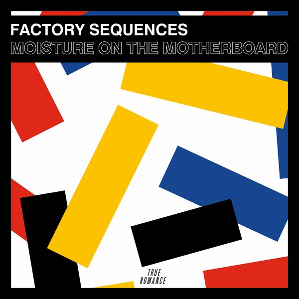 Factory Sequences - Moisture on the Motherboard / True Romance Records