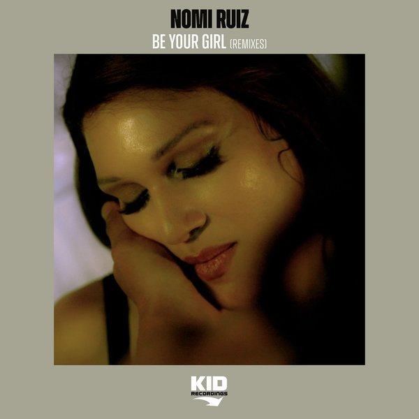 Nomi Ruiz - Be Your Girl (Remixes) / KID Recordings