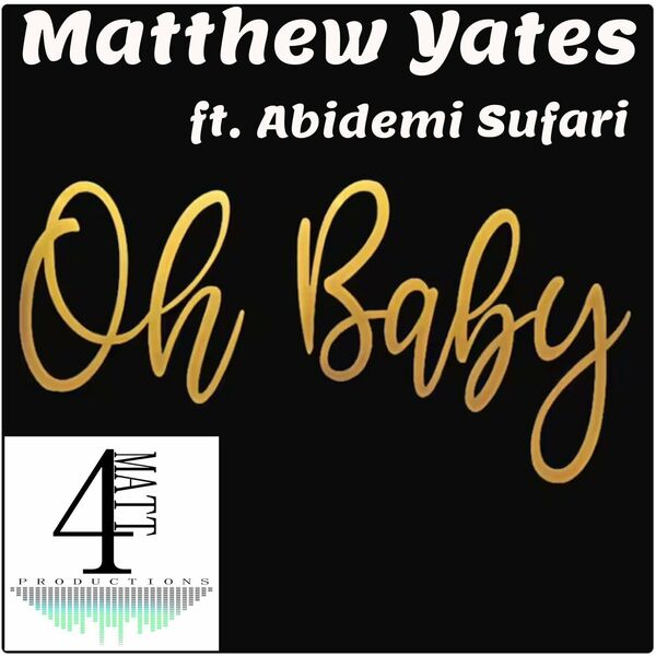Matthew Yates ft Abidemi Sufari - Oh Baby / 4Matt Productions