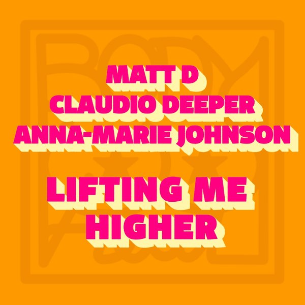 Matt D & Claudio Deeper & Anna-Marie Johnson - Lifting Me Higher / Body Heat