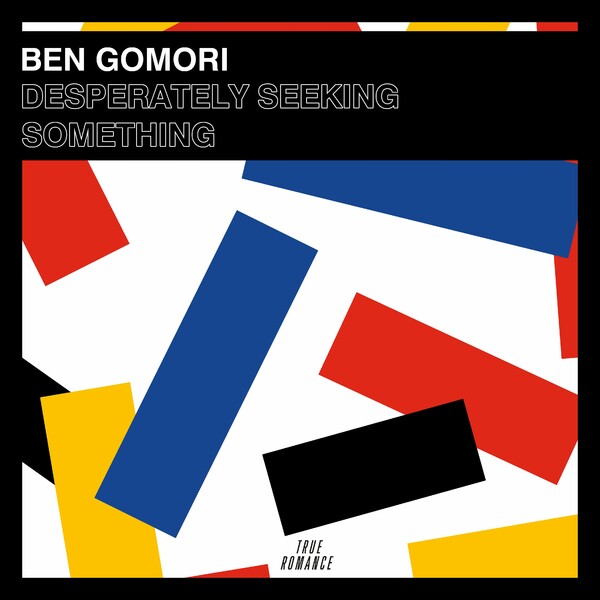 Ben Gomori - Desperately Seeking Something / True Romance Records