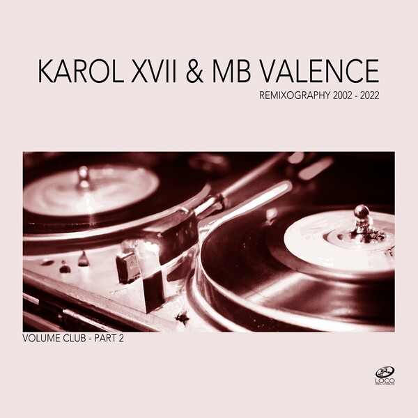 Karol XVII & MB Valence - Remixography 2002-2022 (Volume Club, Pt. 2) / Loco Records