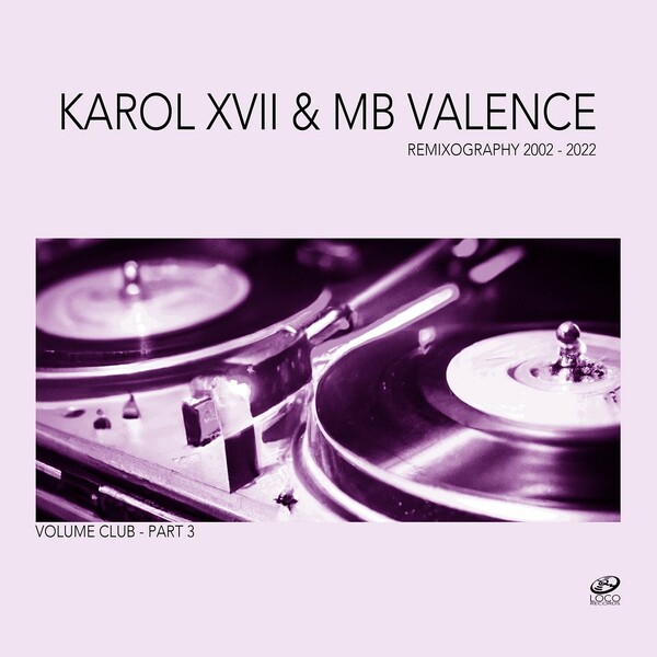 Karol XVII & MB Valence - Remixography 2002-2022 (Volume Club - Part 3) / Loco Records