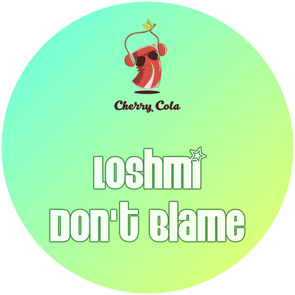 Loshmi - Don't Blame / Cherry Cola Records