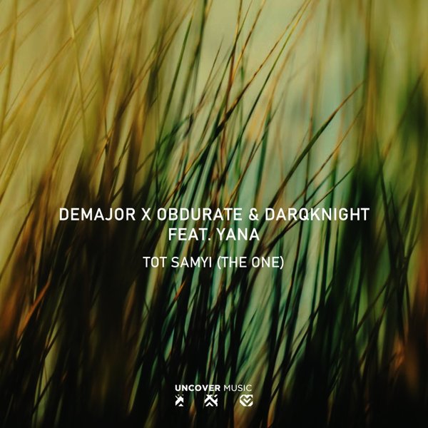 DeMajor, Obdurate, DarqKnight, Yana - Tot Samyi (The One) / Uncover Music