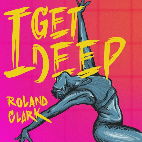 Roland Clark - I Get Deep / Get Physical Music