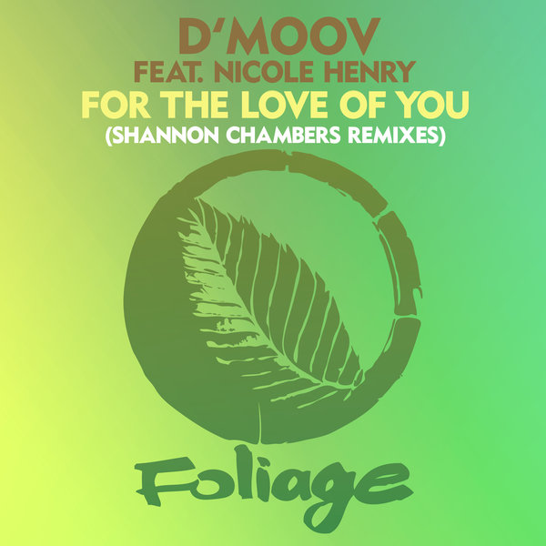 D’Moov feat. Nicole Henry - For The Love Of You (Shannon Chambers Remixes) / Foliage Records