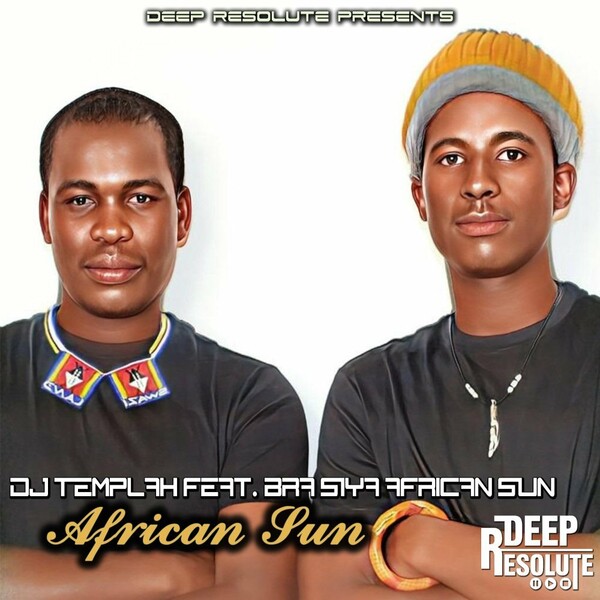 DJ Templah & Bra Siya African Sun - African Sun / Deep Resolute (PTY) LTD