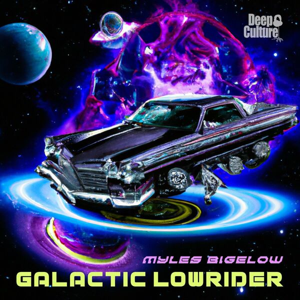 Myles Bigelow - Galactic Low Rider / Deep Culture Music