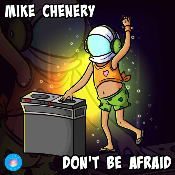 Mike Chenery - Don't Be Afraid / Disco Down