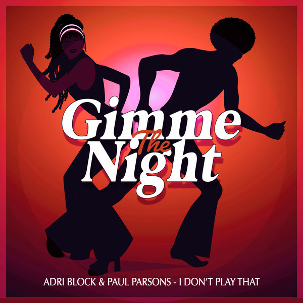 Adri Block & Paul Parsons - I Don't Play That / Gimme The Night
