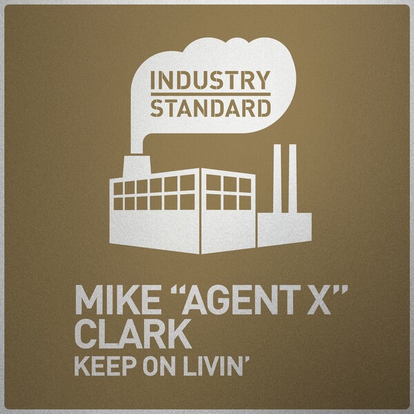 Mike Agent X Clark - Keep On Livin' / Industry Standard