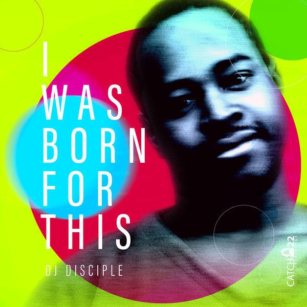DJDisciple - I Was Born For This / Catch 22