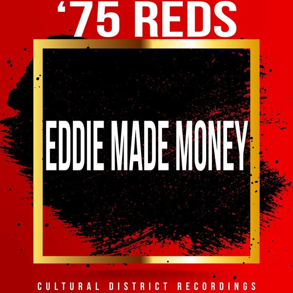 '75 Reds - Eddie Made Money / Cultural District Recordings