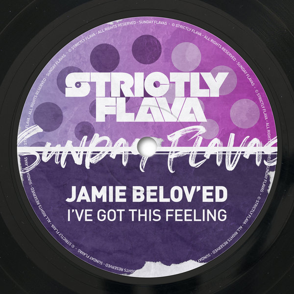 Jamie Belov'ed - I've Got This Feeling / Sunday Flavas
