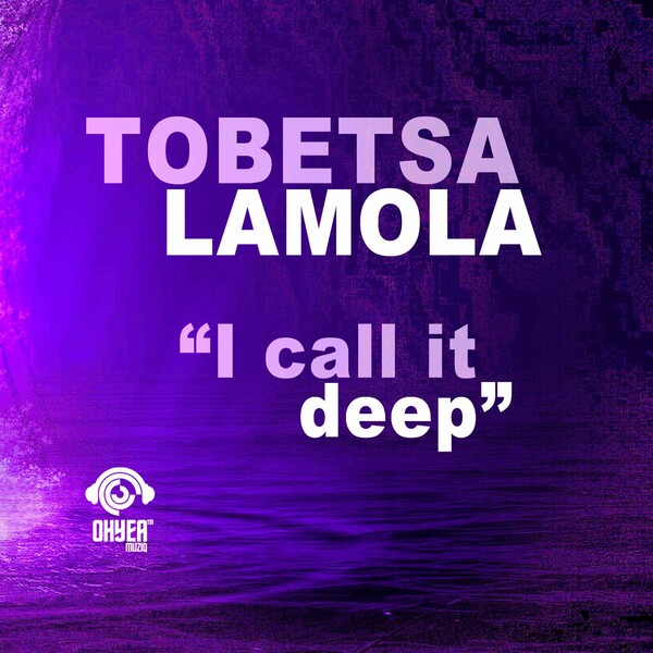 Tobetsa Lamola - I Call It Deep / Ohyea Muziq
