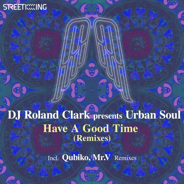 Roland Clark & Urban Soul - Have A Good Time (Remixes) / Street King