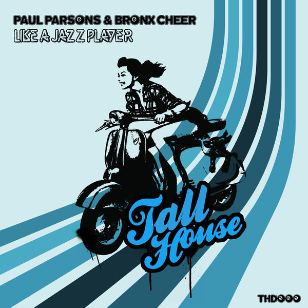 Paul Parsons & Bronx Cheer - Like a Jazz Player / Tall House Digital