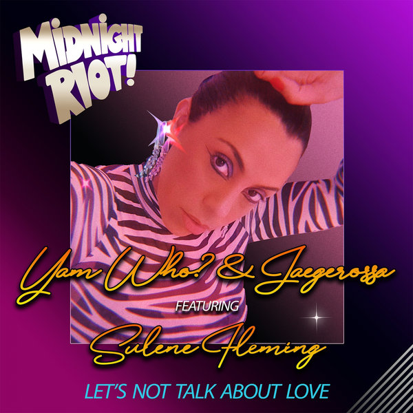 Yam Who? & Jaegerossa feat. Sulene Fleming - Let's Not Talk About Love / Midnight Riot