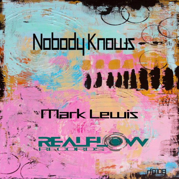 Mark Lewis - Nobody Knows / RealFlow Records