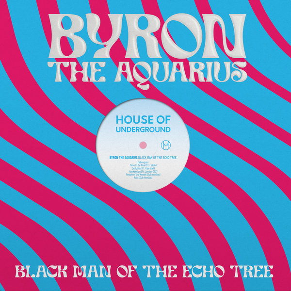 Byron the Aquarius - Black Man Of The Echo Tree / House of Underground