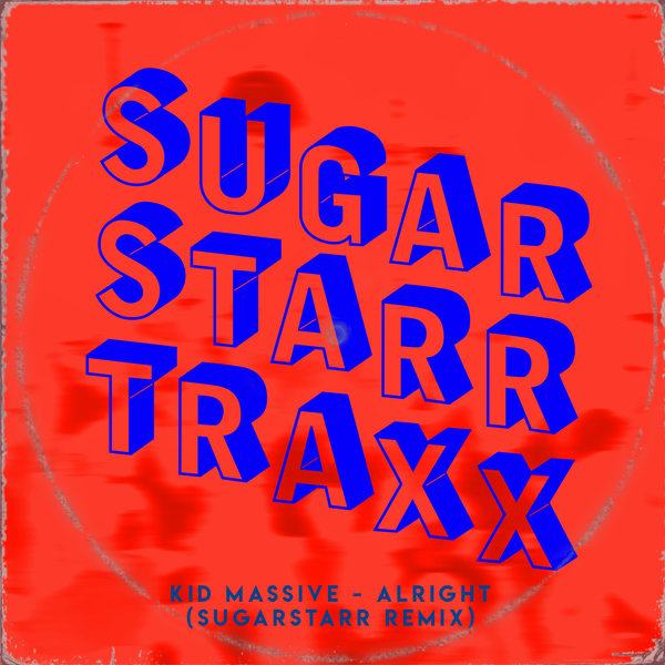 Kid Massive - Alright / Sugarstarr Traxx