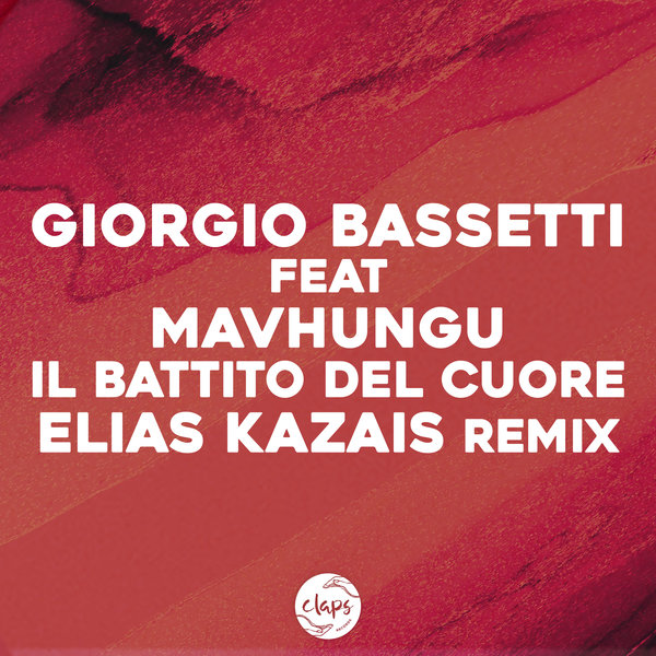 Giorgio Bassetti feat. Mavhungu - Il battito del cuore (Elias Kazais Remix) / Claps Records