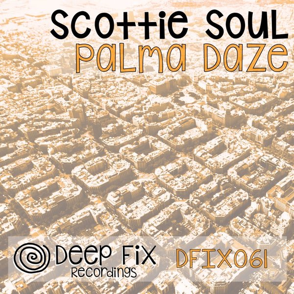 Scottie Soul - Palma Daze / Deep Fix Recordings