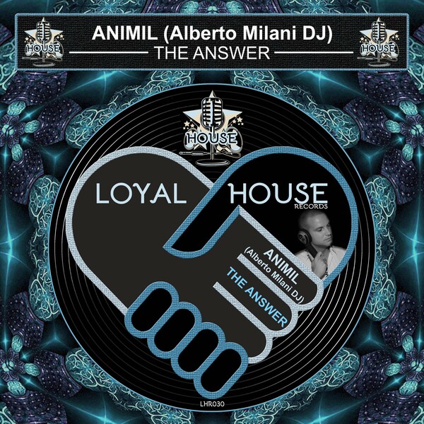 ANIMIL (Alberto Milani Dj) - The Answer / Loyal House Records
