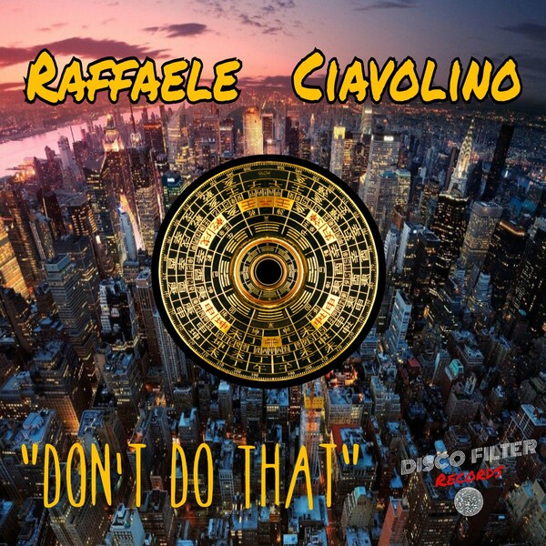 Raffaele Ciavolino - Don't Do That / Disco Filter Records