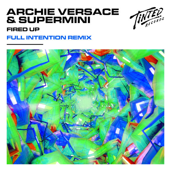 Archie Versace, Supermini - Fired Up (Full Intention Extended Remix) / Tinted Records