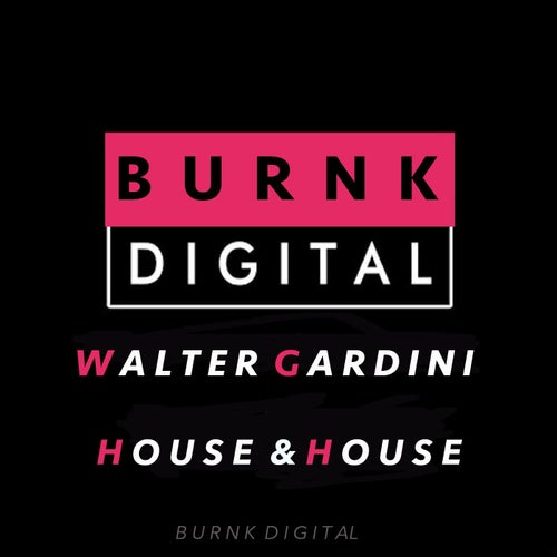 Walter Gardini - House & House / Burnk Digital