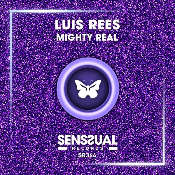 Luis Rees - Mighty Real / Senssual Records