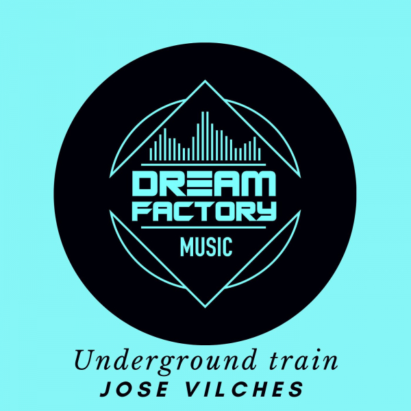 Jose Vilches - Underground train / Dream Factory Music