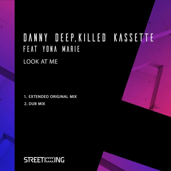 Danny Deep & Killed Kassette feat. Yona Marie - Look At Me / Street King