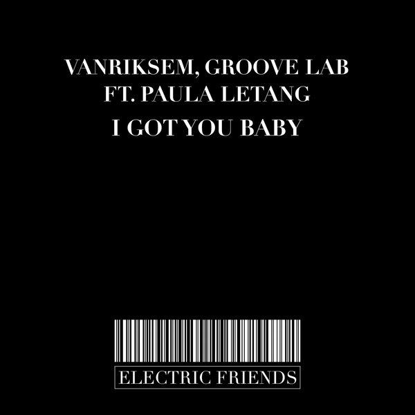 Vanriksem, Groove lab, ft Paula Letang - I Got You Baby / ELECTRIC FRIENDS MUSIC