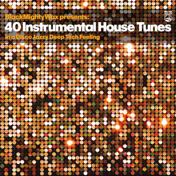 Black Mighty Wax presents - 40 Instrumental House Tunes / IRMA DANCEFLOOR