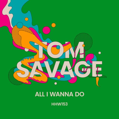 Tom Savage All I Wanna Do Extended Mix Hungarian Hot Wax Essential House