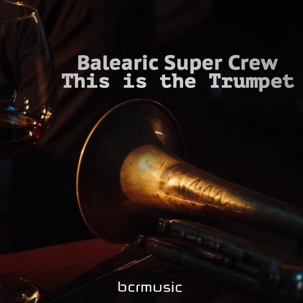 Balearic Super Crew - This Is The Trumpet / BCRMUSIC
