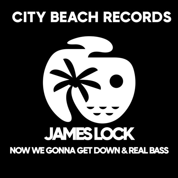 James Lock - Now We Gonna Get Down / Real Bass / City Beach Records