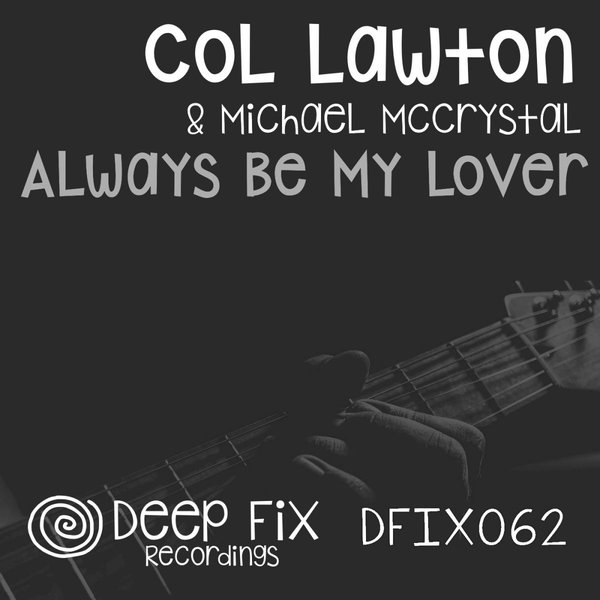 Col Lawton & Michael McCrystal - Always Be My Lover / Deep Fix Recordings