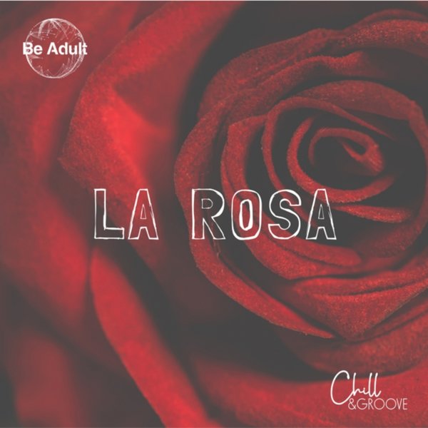 Chill & Groove - La Rosa / Be Adult Music