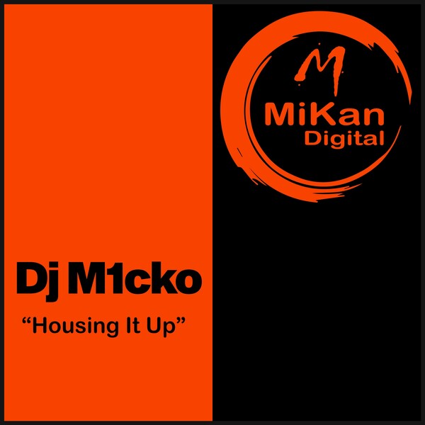 Dj M1cko - Housing It Up / MiKan Digital