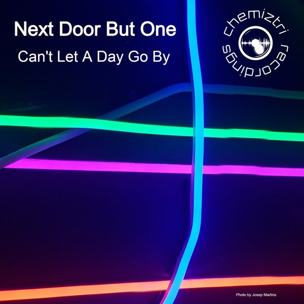 Next Door But One - Can't Let A Day Go By / Chemiztri Recordings