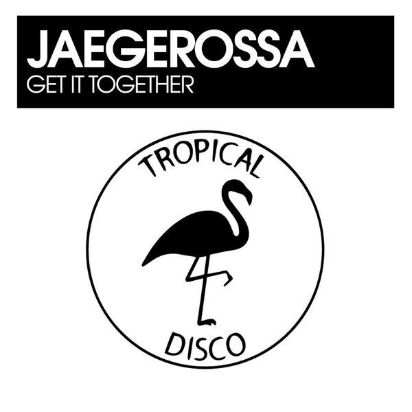 Jaegerossa - Get It Together / Tropical Disco Records