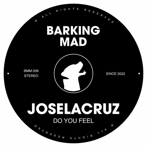 Joselacruz - Do You Feel / Barking Mad Music